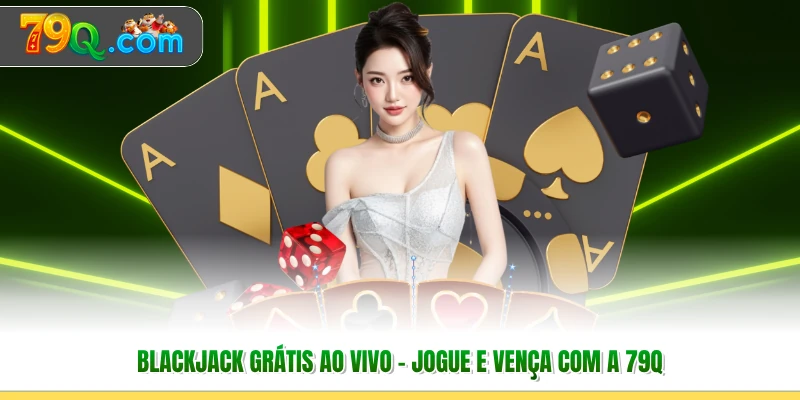 Blackjack Grátis Ao Vivo - Jogue E Vença Com A 79Q